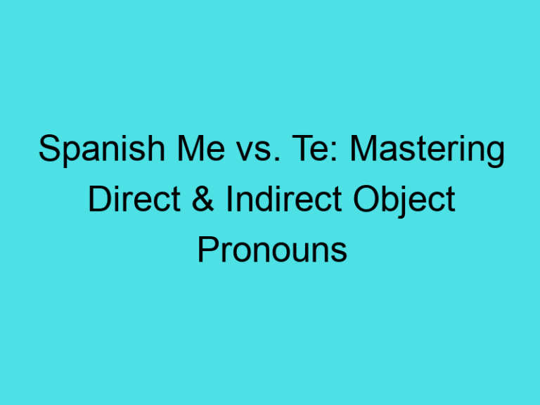 Spanish Me vs. Te: Mastering Direct & Indirect Object Pronouns