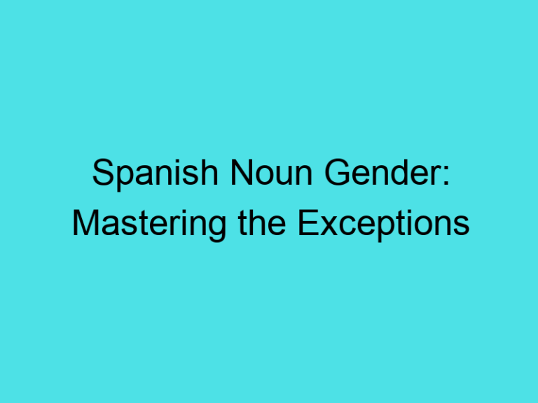 Spanish Noun Gender: Mastering the Exceptions