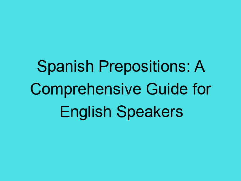 Spanish Prepositions: A Comprehensive Guide for English Speakers