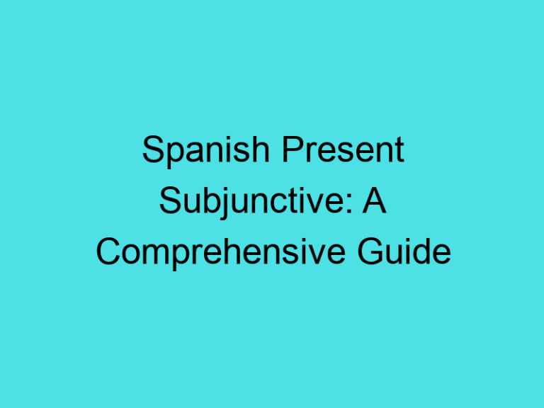 Spanish Present Subjunctive: A Comprehensive Guide