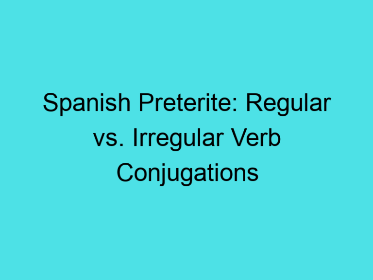 Spanish Preterite: Regular vs. Irregular Verb Conjugations