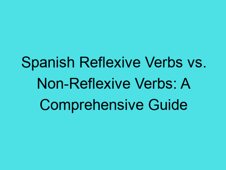 Spanish Reflexive Verbs vs. Non-Reflexive Verbs: A Comprehensive Guide