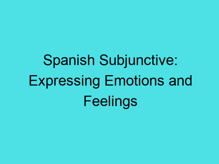 Spanish Subjunctive: Expressing Emotions and Feelings