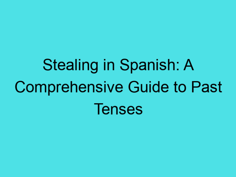 Stealing in Spanish: A Comprehensive Guide to Past Tenses