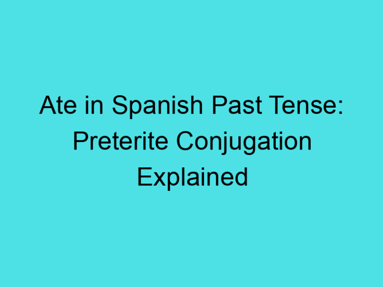 Ate in Spanish Past Tense: Preterite Conjugation Explained
