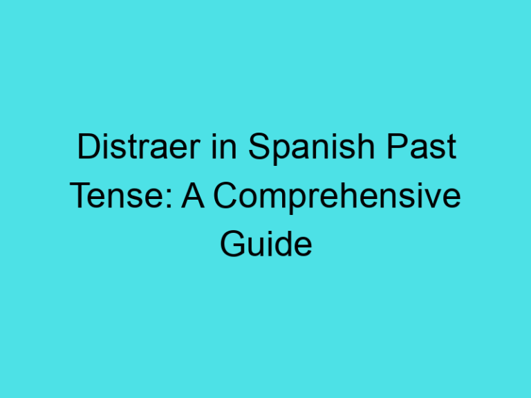 Distraer in Spanish Past Tense: A Comprehensive Guide
