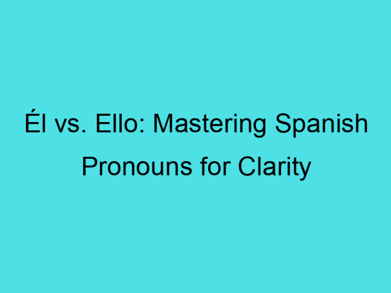Él vs. Ello: Mastering Spanish Pronouns for Clarity