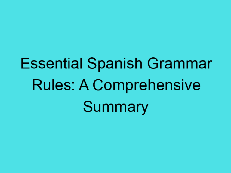 Essential Spanish Grammar Rules: A Comprehensive Summary