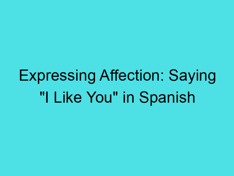 Expressing Affection: Saying “I Like You” in Spanish