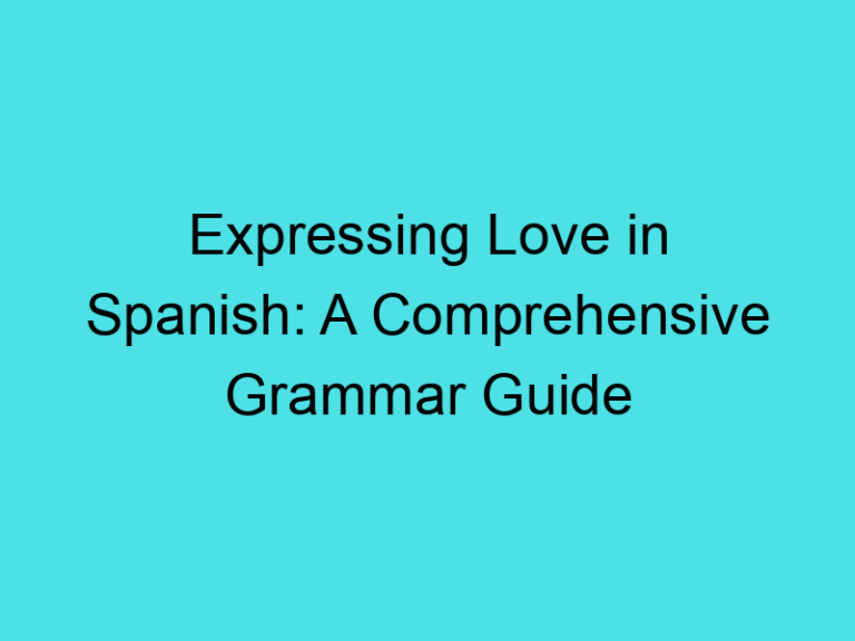 Expressing Love in Spanish: A Comprehensive Grammar Guide