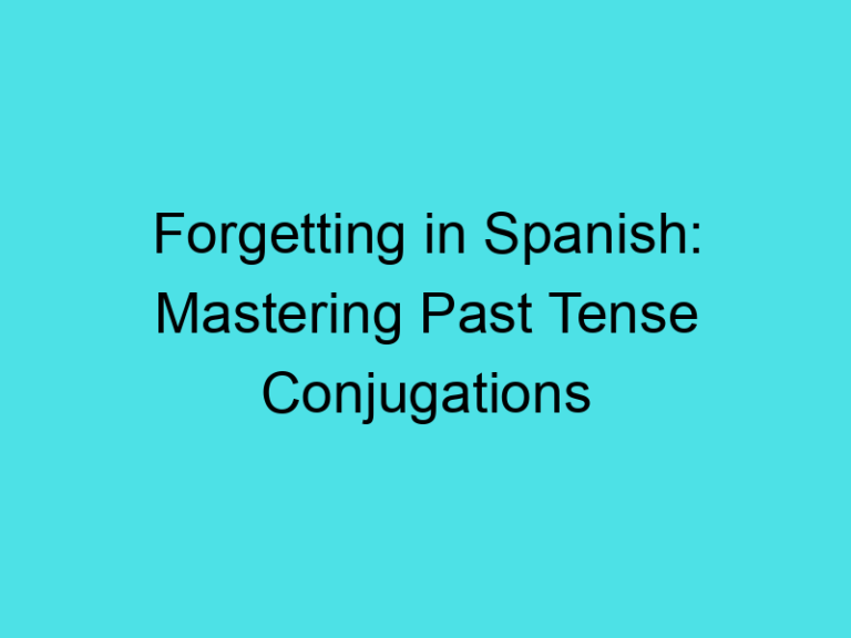 Forgetting in Spanish: Mastering Past Tense Conjugations
