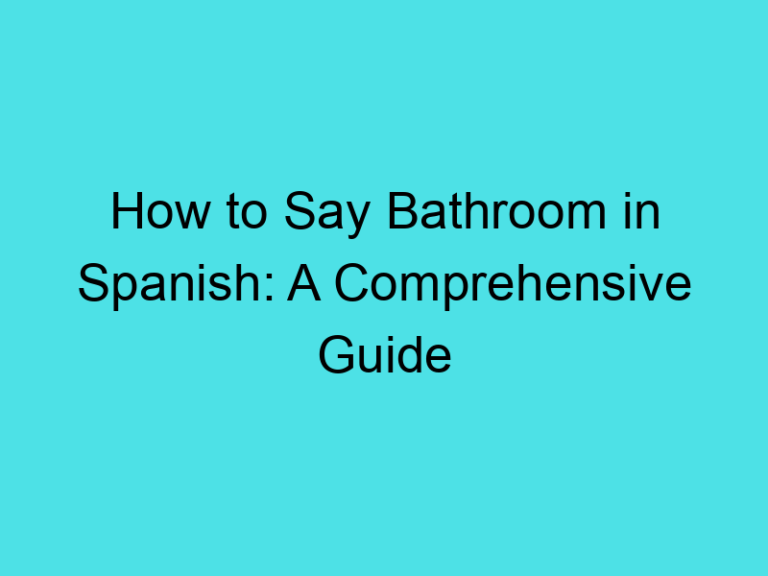 How to Say Bathroom in Spanish: A Comprehensive Guide