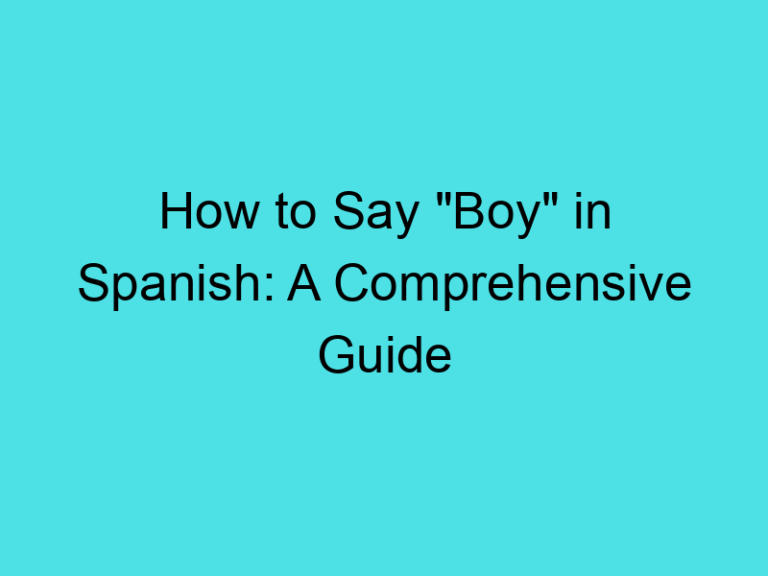 How to Say “Boy” in Spanish: A Comprehensive Guide