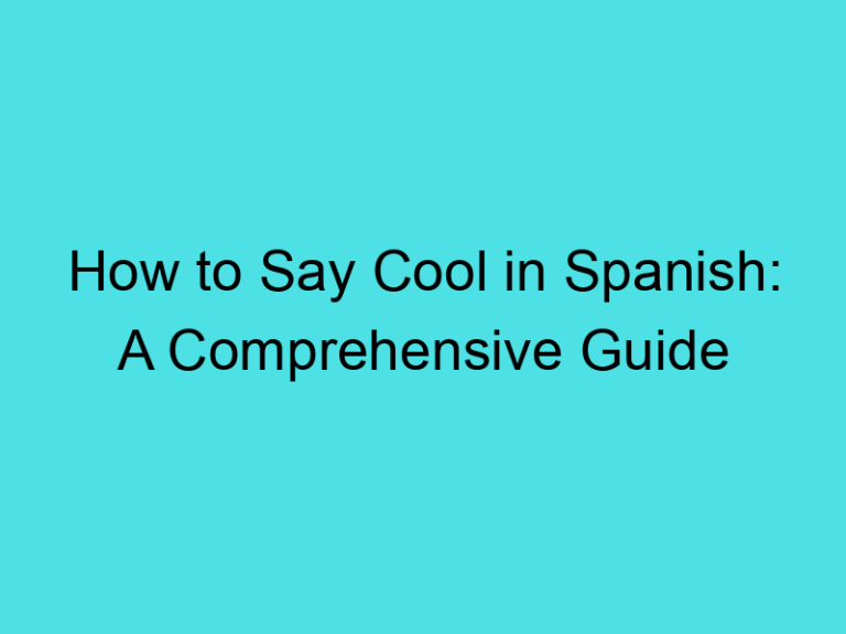 How to Say Cool in Spanish: A Comprehensive Guide