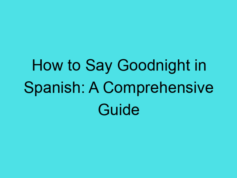 How to Say Goodnight in Spanish: A Comprehensive Guide