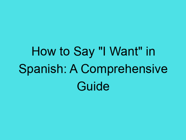 How to Say “I Want” in Spanish: A Comprehensive Guide