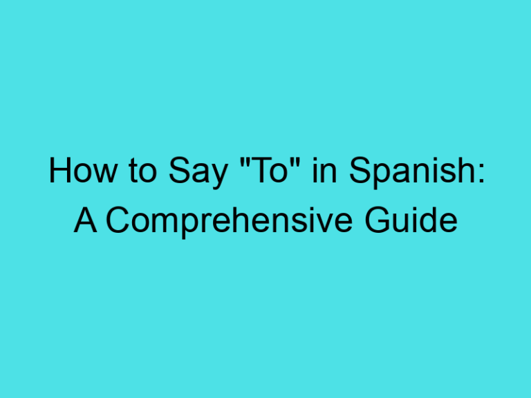 How to Say “To” in Spanish: A Comprehensive Guide