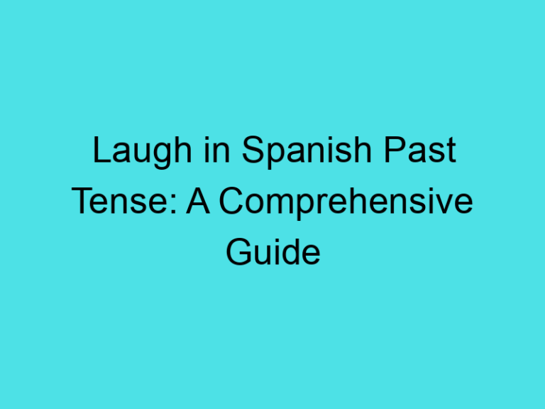 Laugh in Spanish Past Tense: A Comprehensive Guide