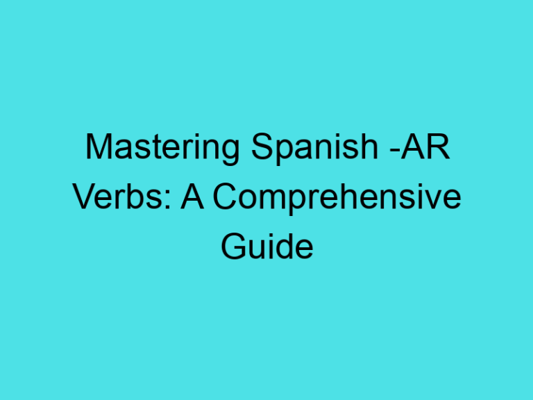 Mastering Spanish -AR Verbs: A Comprehensive Guide