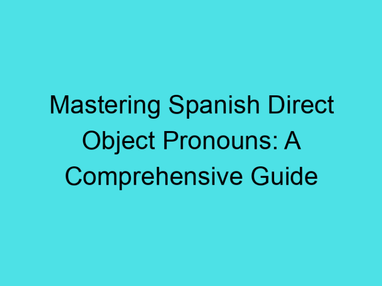 Mastering Spanish Direct Object Pronouns: A Comprehensive Guide