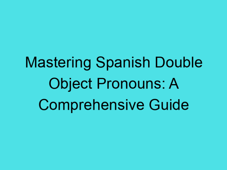 Mastering Spanish Double Object Pronouns: A Comprehensive Guide