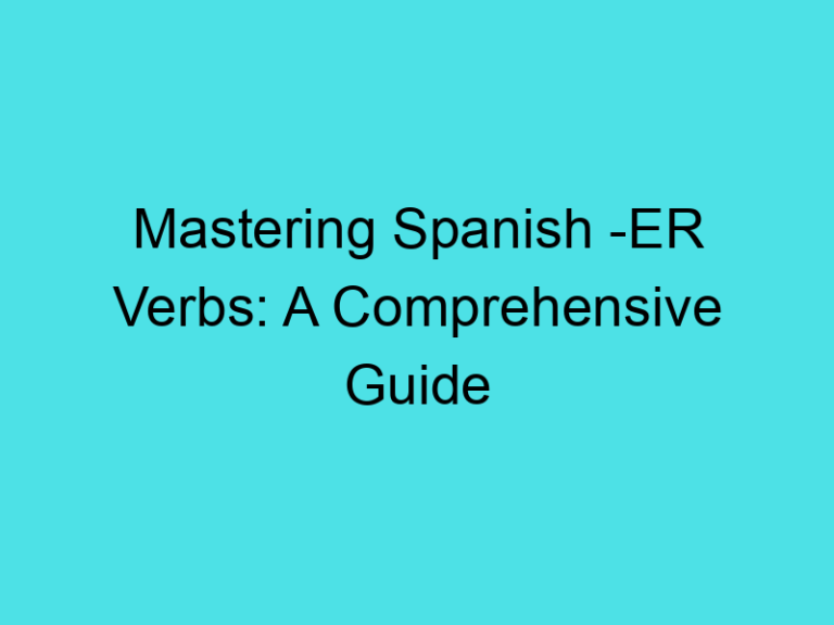 Mastering Spanish -ER Verbs: A Comprehensive Guide