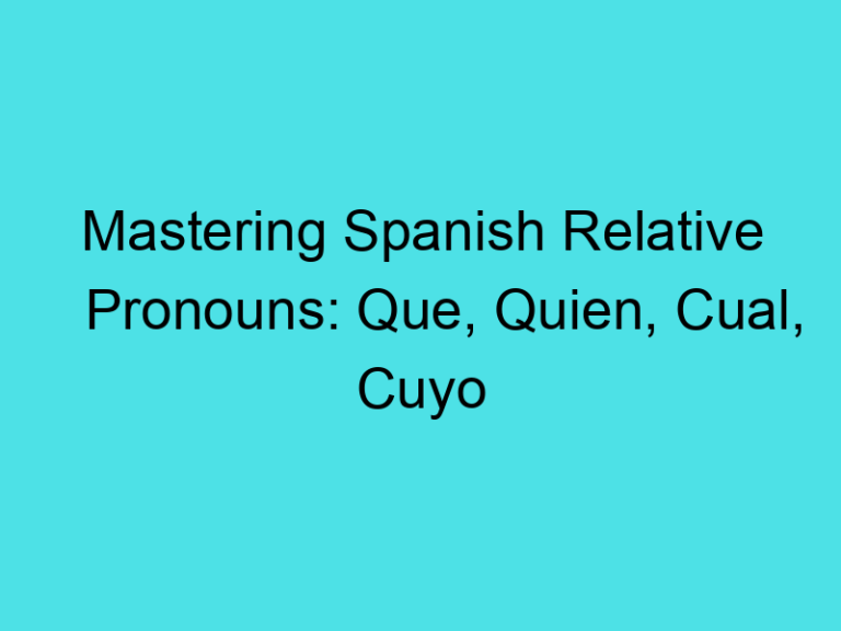 Mastering Spanish Relative Pronouns: Que, Quien, Cual, Cuyo