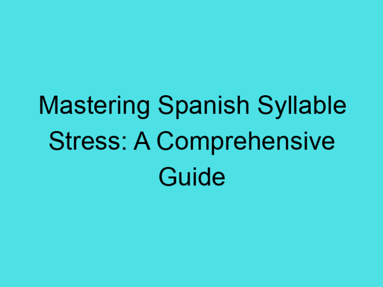 Mastering Spanish Syllable Stress: A Comprehensive Guide