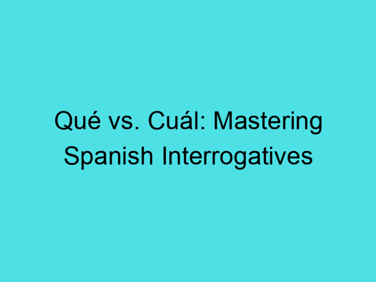 Qué vs. Cuál: Mastering Spanish Interrogatives