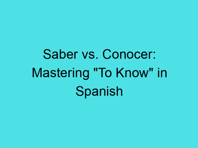 Saber vs. Conocer: Mastering “To Know” in Spanish