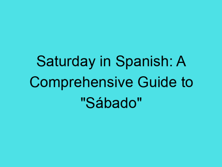 Saturday in Spanish: A Comprehensive Guide to “Sábado”