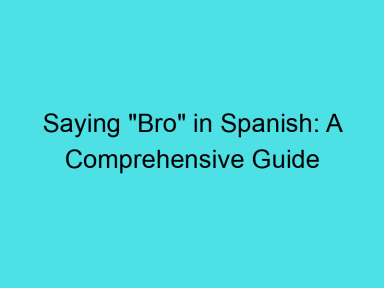 Saying “Bro” in Spanish: A Comprehensive Guide