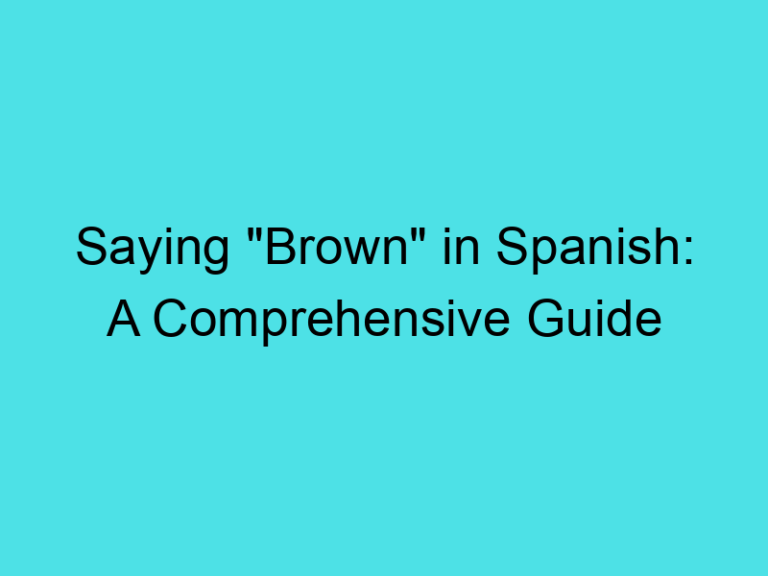 Saying “Brown” in Spanish: A Comprehensive Guide
