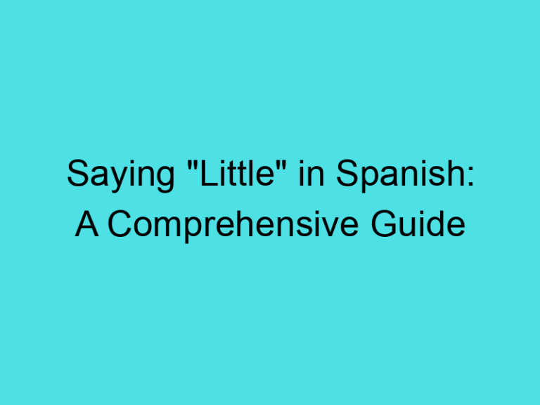Saying “Little” in Spanish: A Comprehensive Guide