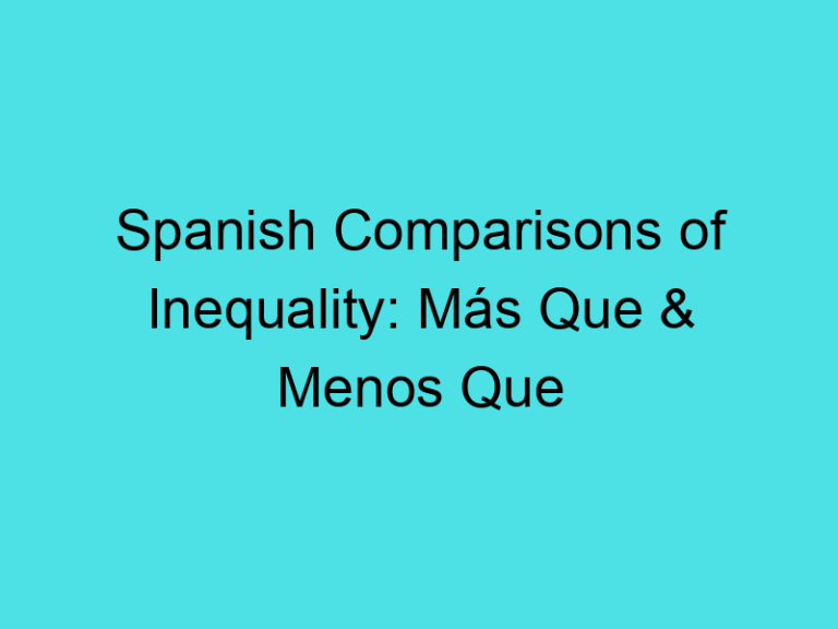 Spanish Comparisons of Inequality: Más Que & Menos Que