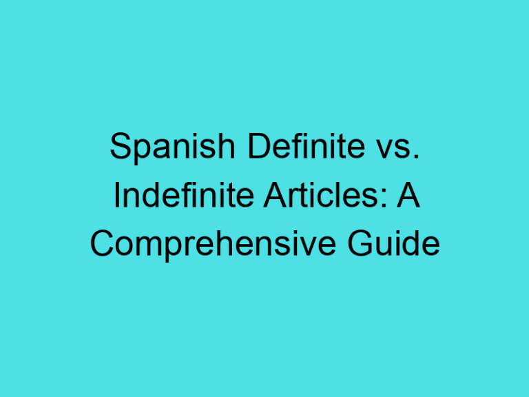 Spanish Definite vs. Indefinite Articles: A Comprehensive Guide