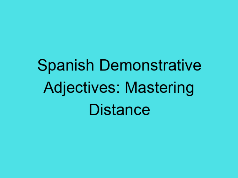 Spanish Demonstrative Adjectives: Mastering Distance