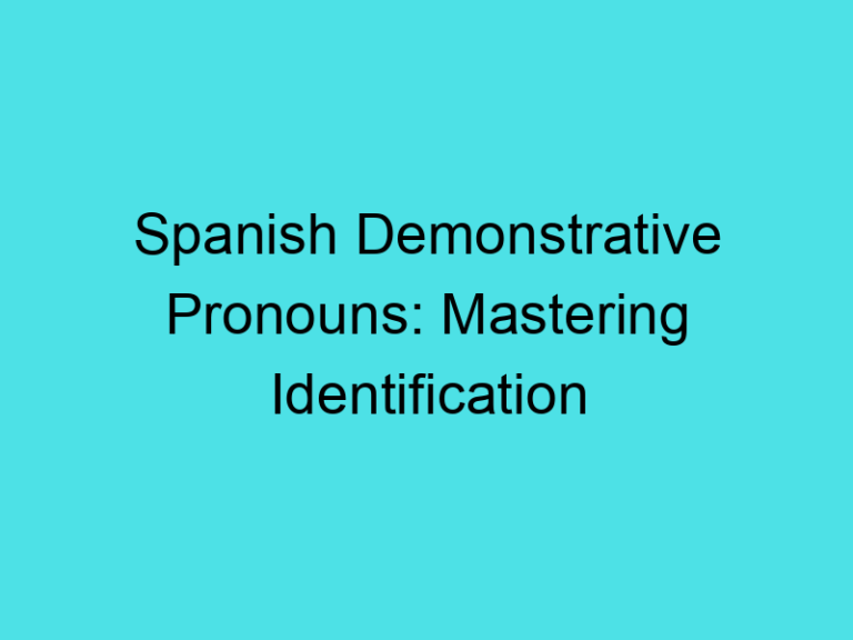 Spanish Demonstrative Pronouns: Mastering Identification