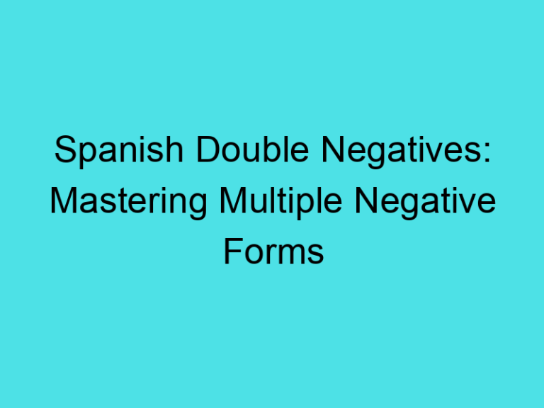 Spanish Double Negatives: Mastering Multiple Negative Forms