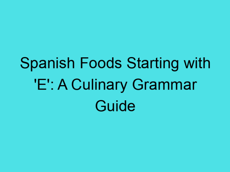 Spanish Foods Starting with ‘E’: A Culinary Grammar Guide