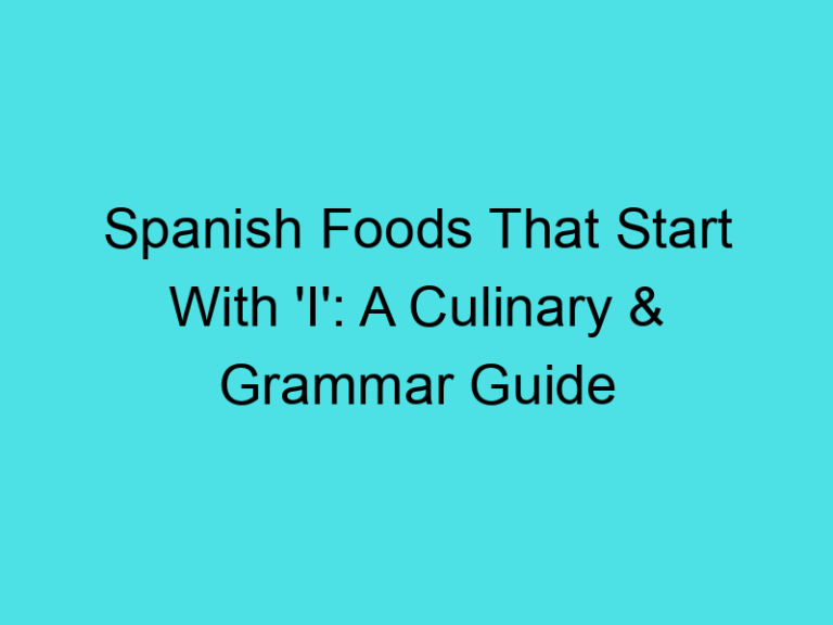 Spanish Foods That Start With ‘I’: A Culinary & Grammar Guide