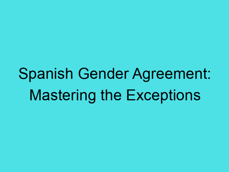 Spanish Gender Agreement: Mastering the Exceptions