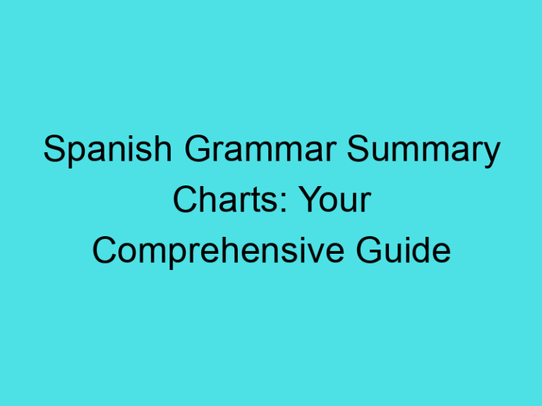 Spanish Grammar Summary Charts: Your Comprehensive Guide