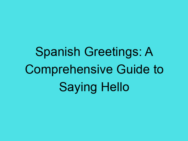 Spanish Greetings: A Comprehensive Guide to Saying Hello