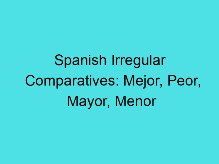 Spanish Irregular Comparatives: Mejor, Peor, Mayor, Menor