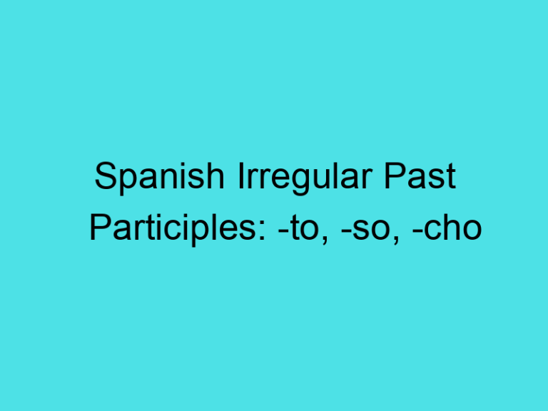 Spanish Irregular Past Participles: -to, -so, -cho