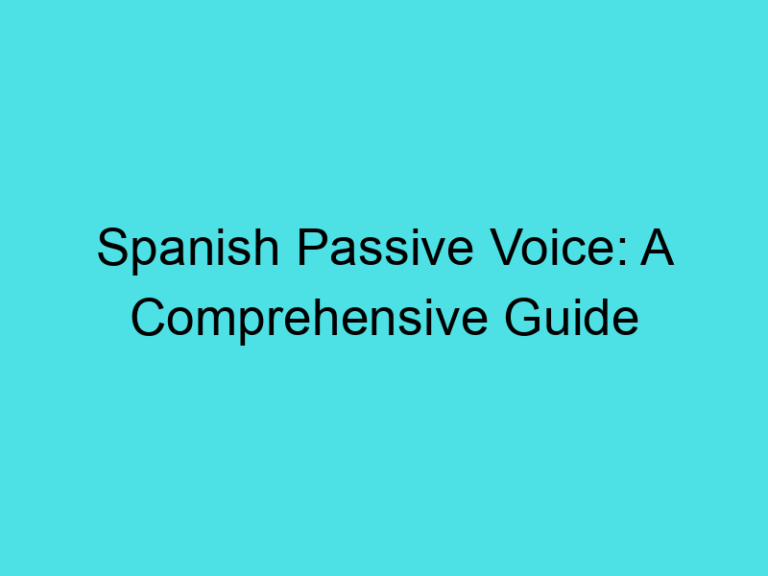 Spanish Passive Voice: A Comprehensive Guide