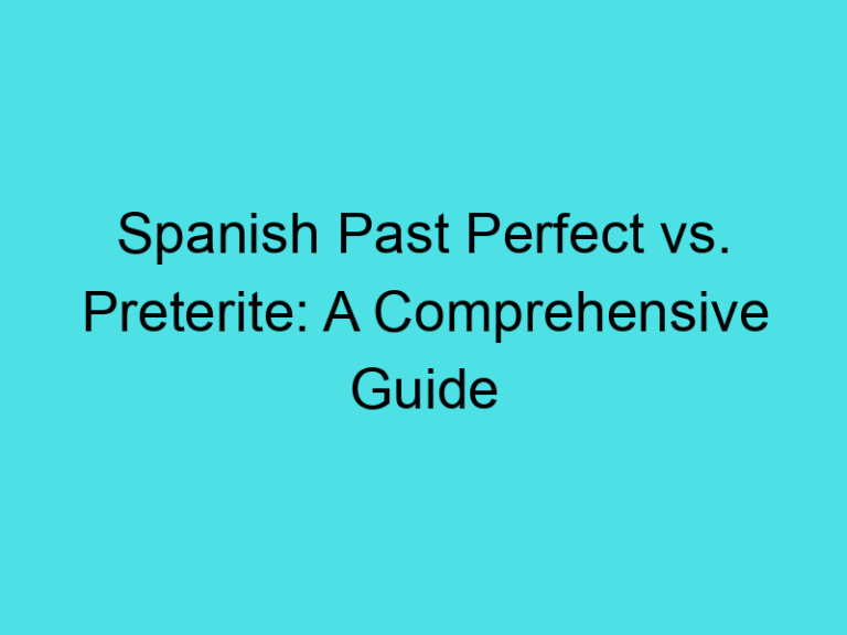 Spanish Past Perfect vs. Preterite: A Comprehensive Guide