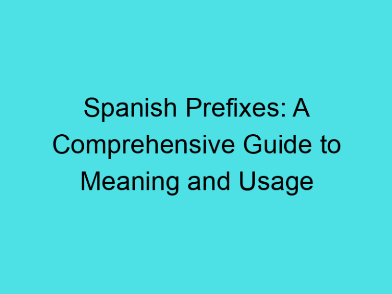 Spanish Prefixes: A Comprehensive Guide to Meaning and Usage