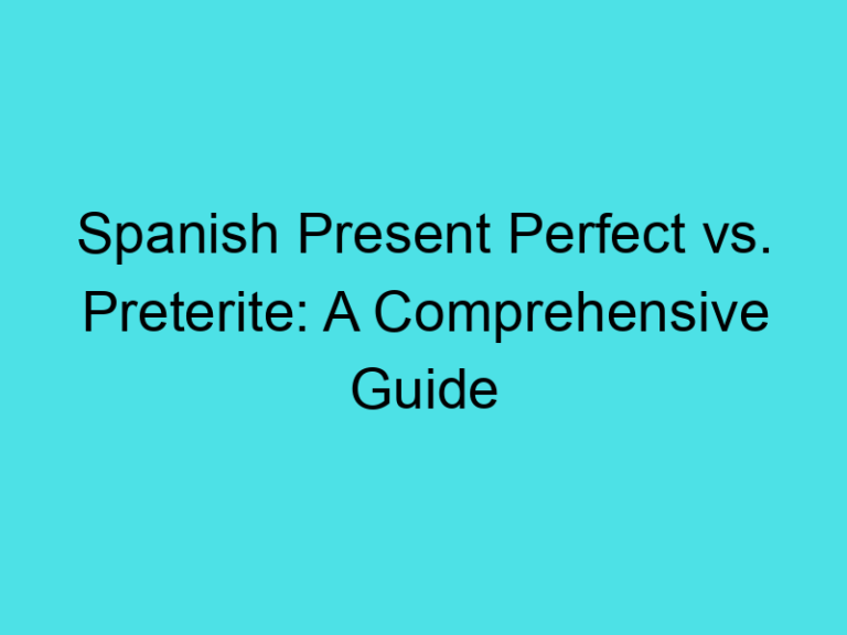 Spanish Present Perfect vs. Preterite: A Comprehensive Guide